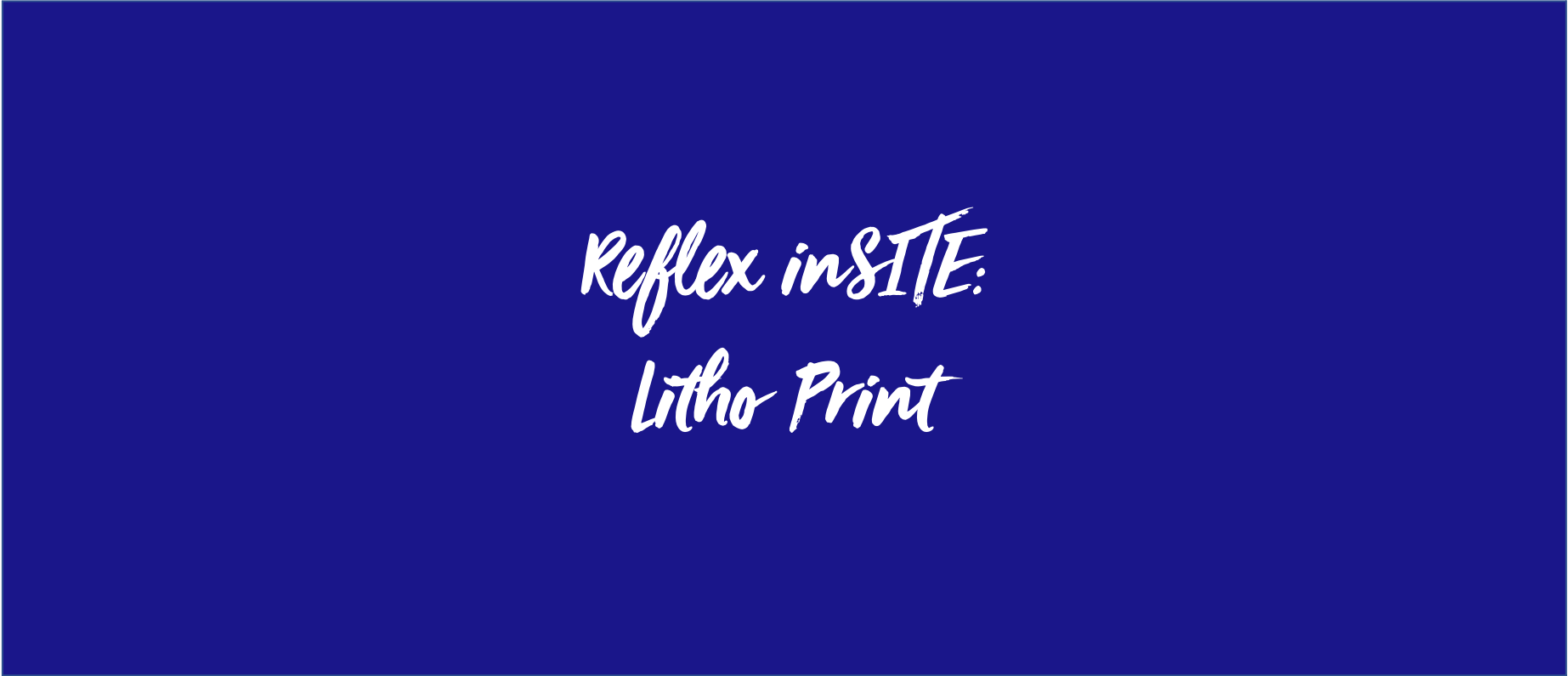 Reflex inSITE: Litho Print