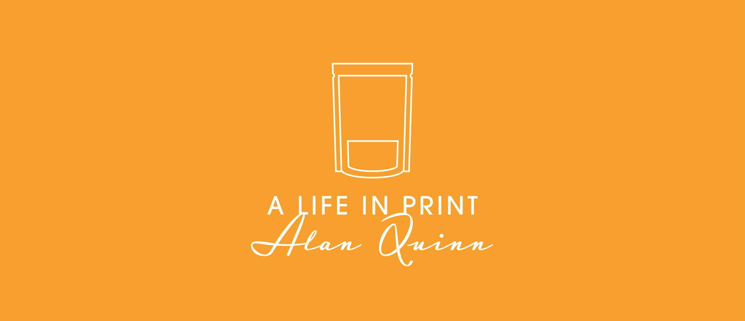 A Life in Print ~ Alan Quinn