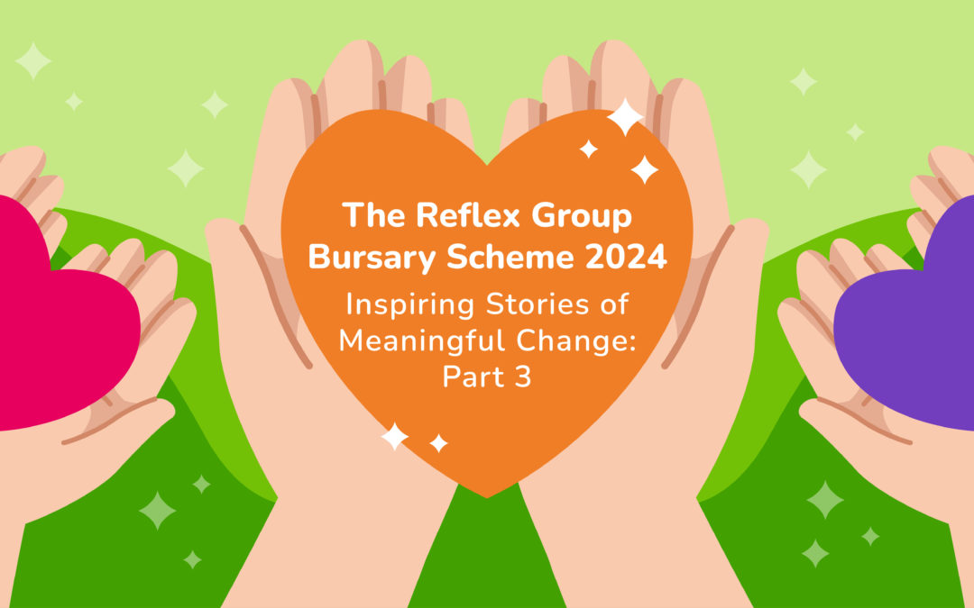 The Reflex Group Bursary Scheme 2024: Inspiring Stories of Meaningful Change – Part 3